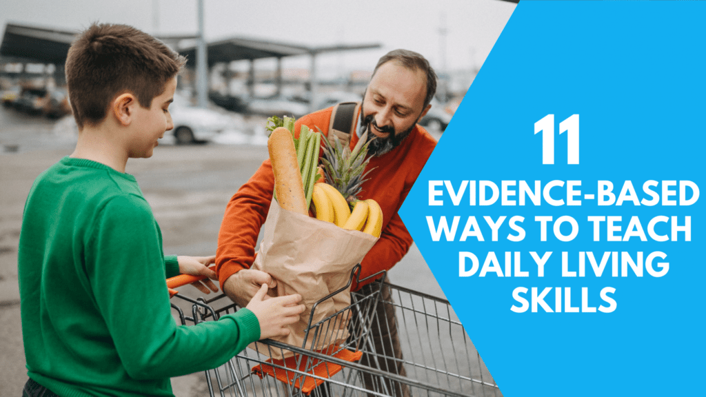 11 EvidenceBased Ways To Teach Daily Living Skills Life Skills Advocate