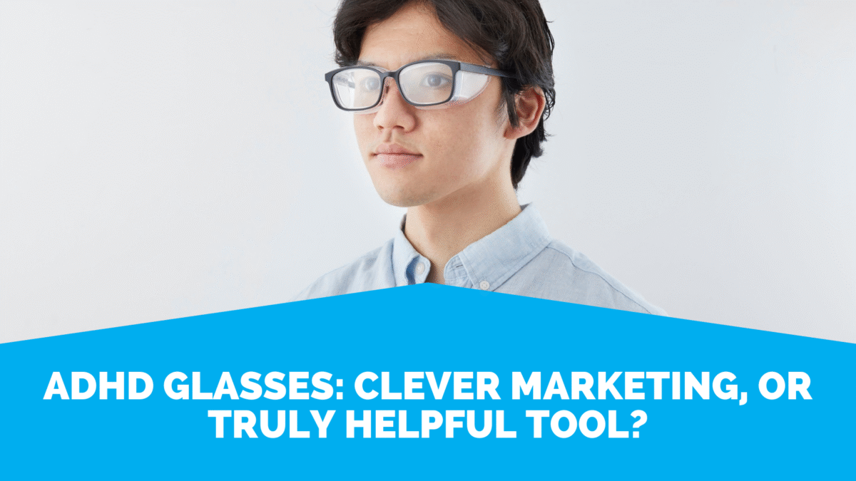 ADHD Glasses: Prism Lenses, Blue-Light, And Evidence | Life Skills Advocate