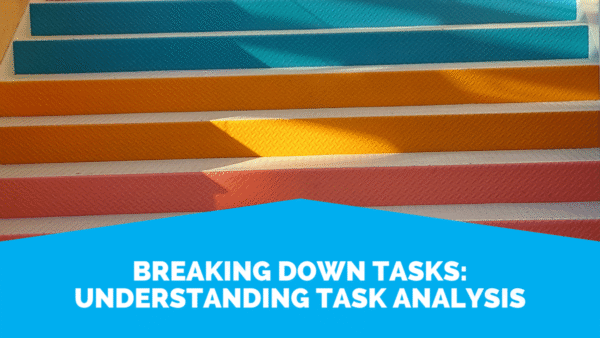 Breaking down tasks: understanding task analysis 2 Task Analysis Breaking Down Tasks: Understanding Task Analysis