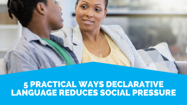 5 Practical Ways Declarative Language Reduces Social Pressure