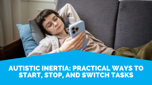 Autistic Inertia Practical Ways To Start Stop And Switch Tasks Practical Ways To Work With Autistic Inertia (Start, Stop, Switch)