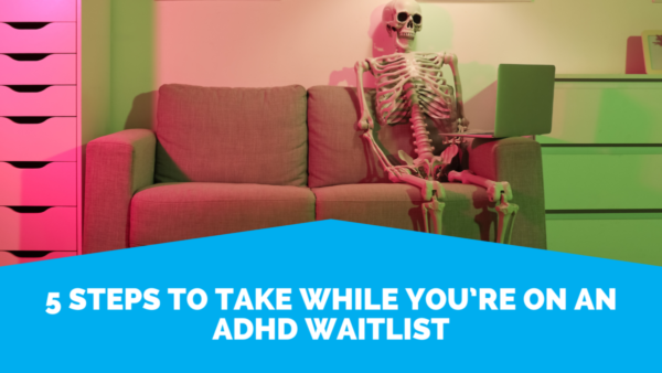 5 Steps To Take While Youre On An Adhd Waitlist 5 Steps To Take While You’re On An Adhd Waitlist