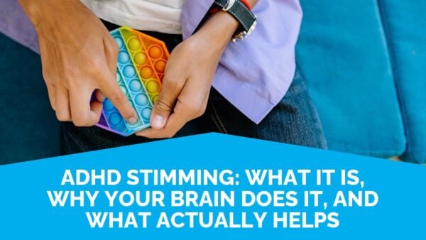 Adhd Stimming: What It Is, Why Your Brain Does It, And What Actually Helps | Life Skills Advocate