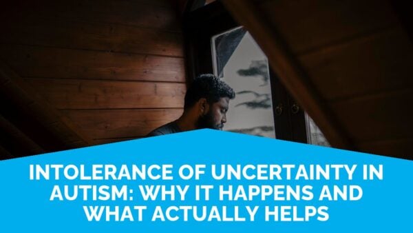 Intolerance Of Uncertainty In Autism: Why It Happens And What Actually Helps | Life Skills Advocate (Intolerance Of Uncertainty Autism)