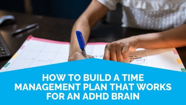 How To Build A Time Management Plan That Works For An Adhd Brain | Life Skills Advocate