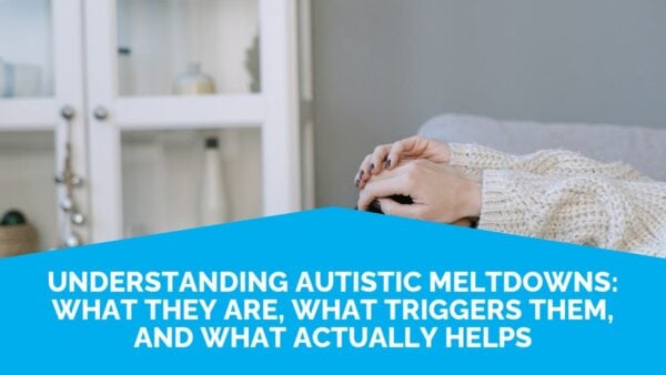 Understanding Autistic Meltdowns: What They Are, What Triggers Them, And What Actually Helps | Life Skills Advocate