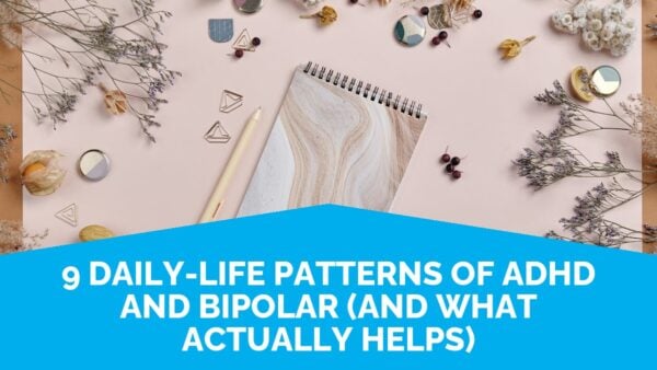 9 Daily-Life Patterns Of Adhd And Bipolar (And What Actually Helps) | Life Skills Advocate