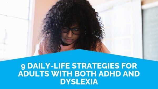 9 Daily-Life Strategies For Adults With Both Adhd And Dyslexia | Life Skills Advocate
