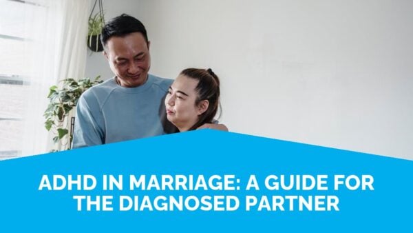 Adhd In Marriage: A Guide For The Diagnosed Partner | Life Skills Advocate