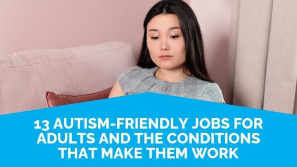 13 Autism-Friendly Jobs For Adults And The Conditions That Make Them Work | Life Skills Advocate