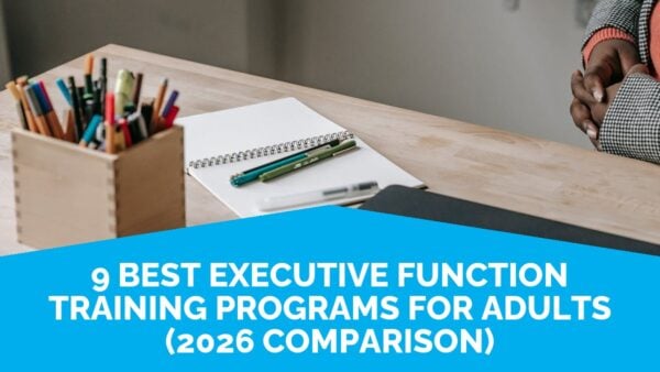 9 Best Executive Function Training Programs For Adults (2026 Comparison) | Life Skills Advocate