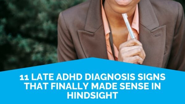 11 Late Adhd Diagnosis Signs That Finally Made Sense In Hindsight | Life Skills Advocate