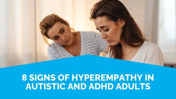 8 Signs Of Hyperempathy In Autistic And Adhd Adults | Life Skills Advocate