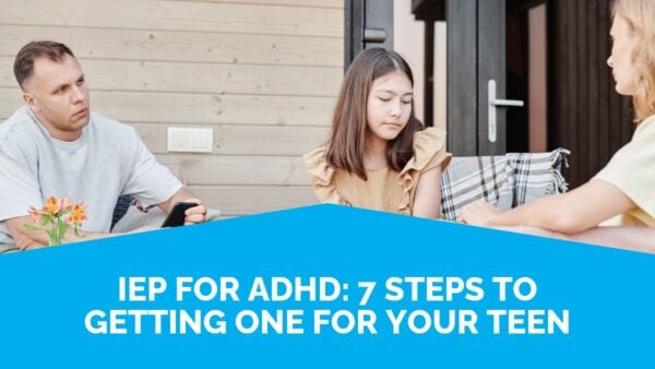 Iep For Adhd: 7 Steps To Getting One For Your Teen | Life Skills Advocate
