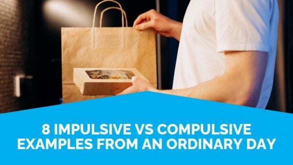 8 Impulsive Vs Compulsive Examples From An Ordinary Day | Life Skills Advocate