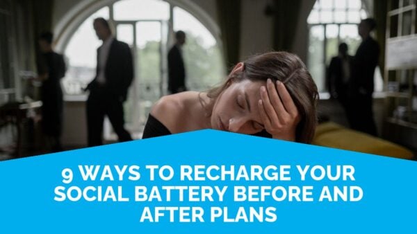 9 Ways To Recharge Your Social Battery Before And After Plans | Life Skills Advocate